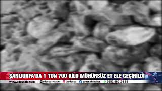 ŞANLIURFA’DA 1 TON 700 KİLO MÜHÜRSÜZ ET ELE GEÇİRİLDİ