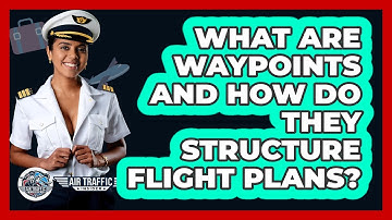 What Are Waypoints And How Do They Structure Flight Plans? - Air Traffic Insider