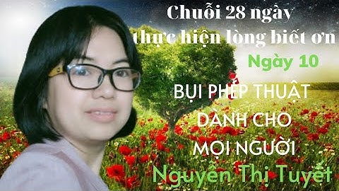 NGÀY 10: BỤI PHÉP THUẬT DÀNH CHO MỌI NGƯỜI/Nguyễn Thị Tuyết