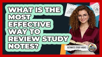 What Is The Most Effective Way To Review Study Notes? - Ultimate Study Hacks