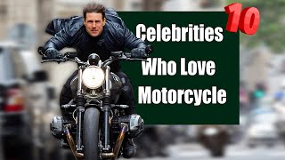 10 Male Celebrities Who Love Motorcycle.