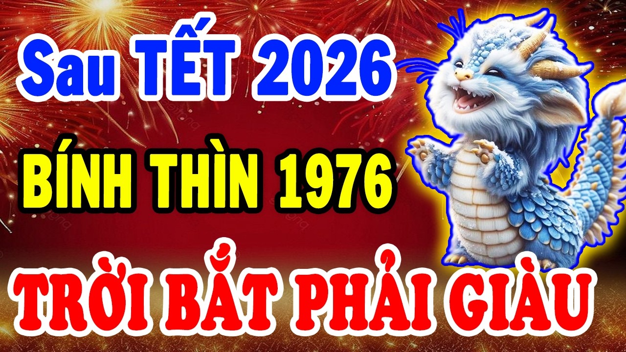Bính Thìn 1976 GẶP THỜI PHÁT TÀI: Tháng 1 Âm SỐ ĐỎ GÕ CỬA, Đầu Tháng Trúng ĐẬM, Cuối Tháng HỐT LỘC