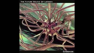 The Future Sound Of London - Cascade (Shortform) (1993)