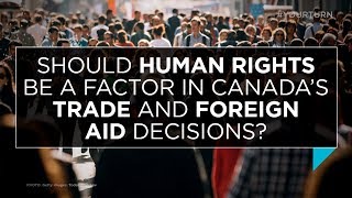 Should human rights be a factor in Canada’s trade and foreign aid decisions? | Outburst