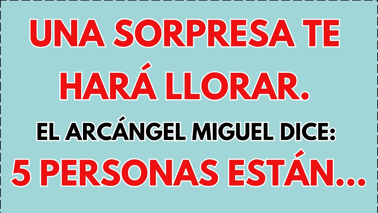 😢 EL ARCÁNGEL MIGUEL DICE: UNA SORPRESA TE HARÁ LLORAR. 5... | #DIOS #MENSAJEDEDIOS