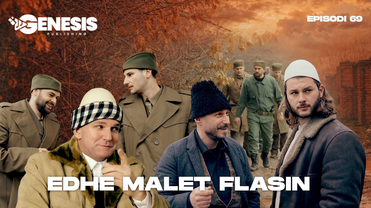 EDHE MALET FLASIN - Episodi 69 (Histori Shqiptare)