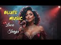 The Best of Blues|Love Songs|Blues Night Playlist|Cozy Playlist for Relaxing|Work|Study|Ballads