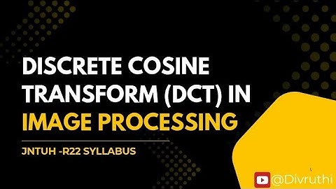 Discrete cosine transform in image processing jnuth r22 unit 1|  jnuth r22 | image processing ip