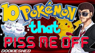 10 Pokémon that PISS ME OFF the most!