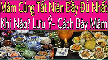 MÂM CỖ CÚNG TẤT NIÊN ĐẦY ĐỦ NHẤT.THỜI GIAN CÚNG TẤT NIÊN. LƯU Ý, CÁCH BÀY MÂM NGŨ QUẢ CHUẨN NHẤT.
