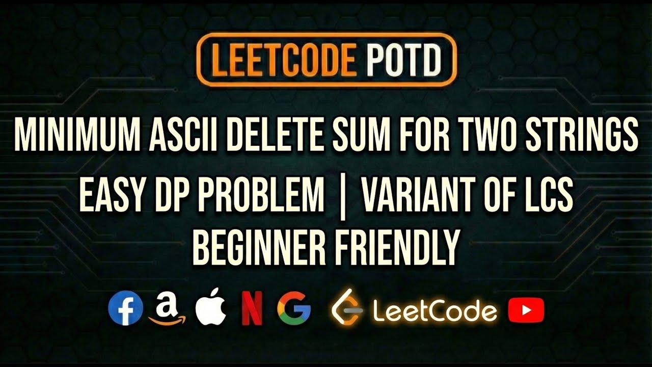 LeetCode 712: Minimum ASCII Delete Sum for Two Strings | DP & LCS Pattern Explained | C++