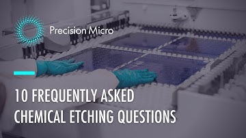 Chemical Etching: 10 Frequently Asked Questions