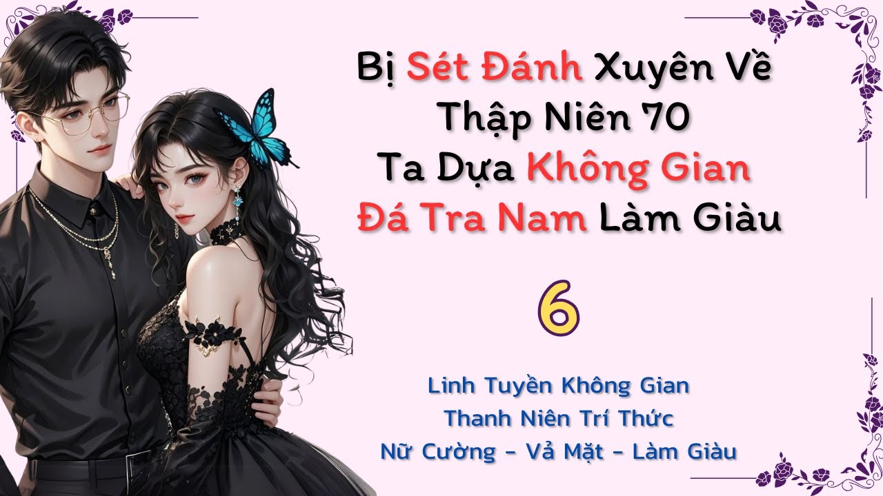 [6] - Bị Sét Đánh Xuyên Về Thập Niên 70, Ta Dựa Không Gian Đá Tra Nam Làm Giàu