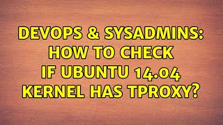 DevOps & SysAdmins: How to check if Ubuntu 14.04 Kernel has TPROXY?