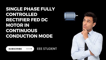 Single phase fully controlled rectifier fed DC motor in continuous conduction mode | TAMIL | EEE