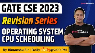 Operating System & CPU Scheduling | GATE CSE Revision 2023 | GATE CSE Mock Test 2023 | Himanshu Sir