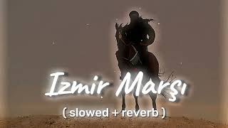 Izmir Marşı - 𝘀𝗹𝗼𝘄𝗲𝗱 𝗿𝗲𝘃𝗲𝗿𝗯