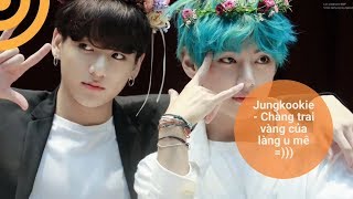 [Taekook/VKook Moment] Jungkookie — Chàng trai vàng của làng u mê =)))