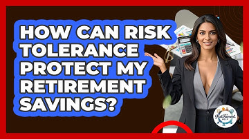 How Can Risk Tolerance Protect My Retirement Savings? - Get Retirement Help