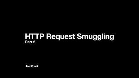 HTTP Request Smuggling Explained: Part 2