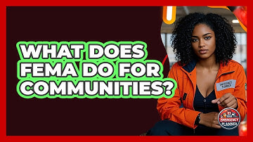 What Does FEMA Do For Communities? - Your Emergency Planner