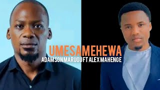 Adamson Marugu ft Alex Mahenge~UMESAMEHEWA {official music}