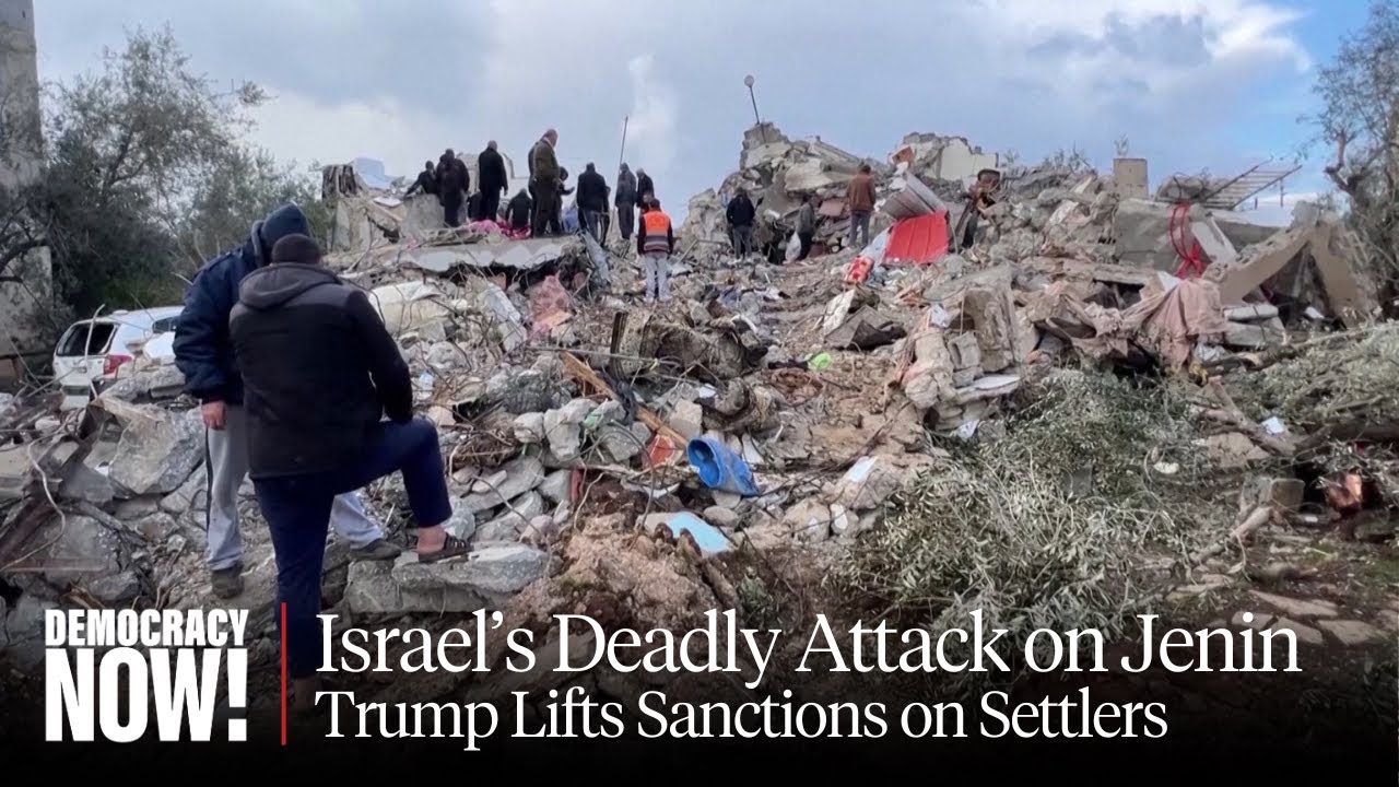 Israel Continues Deadly Attack on Jenin; Trump Lifts Sanctions on Extremist West Bank Settlers