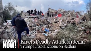 Israel Continues Deadly Attack on Jenin; Trump Lifts Sanctions on Extremist West Bank Settlers