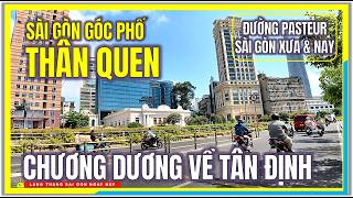 Sài Gòn GÓC PHỐ THÂN QUEN | BẾN CHƯƠNG DƯƠNG VỀ TÂN ĐỊNH | Đường Pasteur Sài Gòn Xưa và Nay