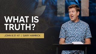 What is Truth?  |  John 8:3147  |  Gary Hamrick