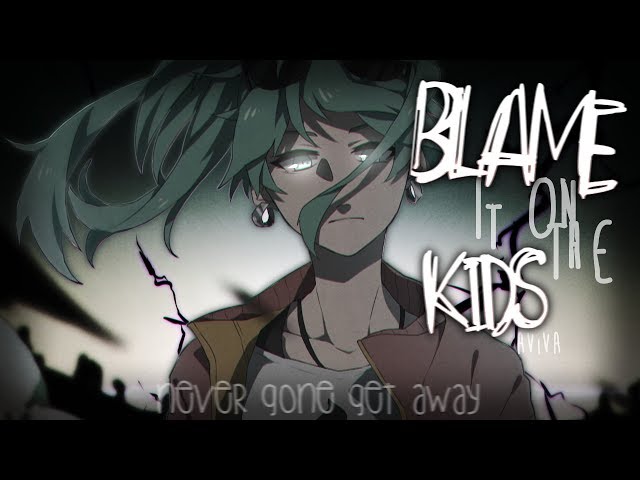 Nightcore ↬ Blame It On The Kids [lyrics] class=