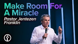 Make Room For A Miracle | Pastor Jentezen Franklin