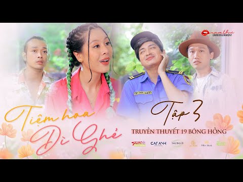 Video TIỆM HOA DÌ GHẺ - TẬP 3 | TRUYỀN THUYẾT 19 BÔNG HỒNG |... - youtube
