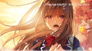 「Nightcore」→ Lỡ Say Anh Mất Rồi - W/n Ft ( Tez, Tien )