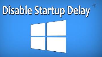 How To Disable Windows 10 Startup Delay