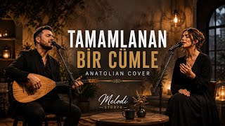 Tamamlanan Bir Cümle - Anatolian Cover - Melodi Stüdyo