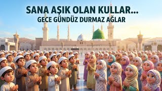 Sana Aşık Olan Kullar Gece Gündüz Durmaz Ağlar | Çocuk İlahileri
