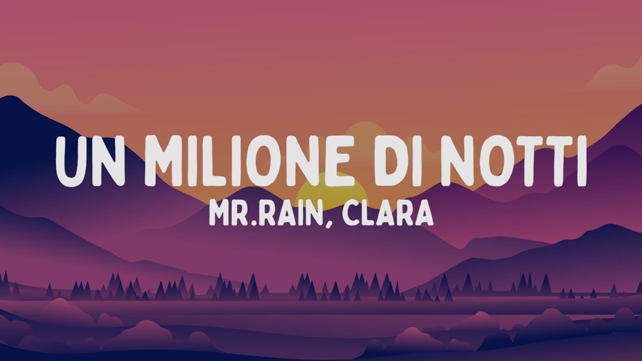 Mr.Rain, CLARA - UN MILIONE DI NOTTI (Testo/Lyrics) - YouTube