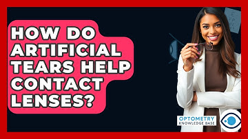 How Do Artificial Tears Help Contact Lenses? - Optometry Knowledge Base
