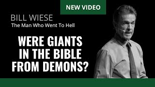 Were Giants In The Bible From Demons? - Bill Wiese, &quot;The Man Who Went To Hell&quot; &quot;23 Minutes In Hell&quot;