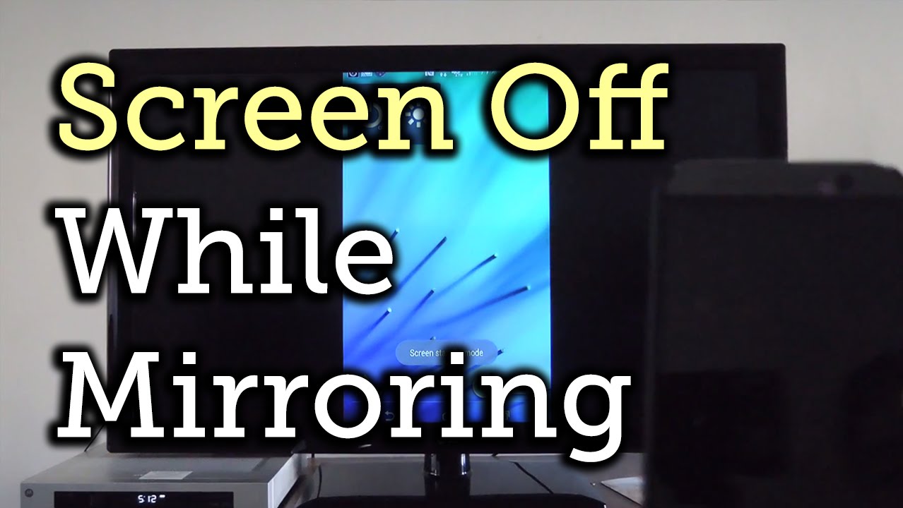 How To Turn Off Phone Screen When Screen Mirroring