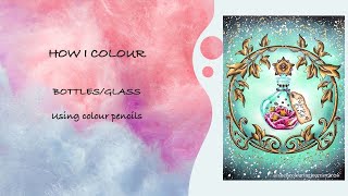 HOW I COLOUR – BOTTLES/GLASS IN COLOURING BOOKS | Using Colour Pencils | Adult Colouring