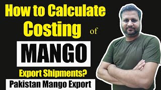 How to calculate costing of Mango export Shipments || Export Pakistani mangoes || import export
