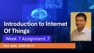 NPTEL Introduction to IoT (Internet of Things) Week 7 Assignment 7 Quiz Answers | 2026 Jan Wealth