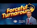FORCEFUL TURNAROUND PART ONE MICHAEL EREOKON PhD FORCEFUL TURNAROUND PART ONE MICHAEL EREOKON PhD