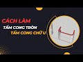 Cách làm tấm uốn cong hình trụ và tấm uốn cong hình chữ U