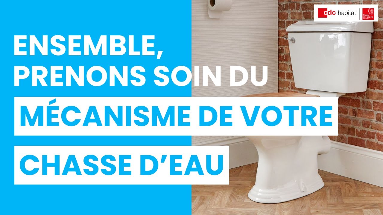 Ensemble, prenons soin du mécanisme de votre chasse d'eau ! 