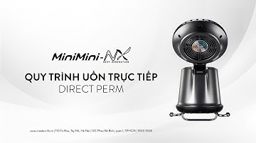 QUY TRÌNH UỐN TRỰC TIẾP (DIRECT PERM) | MÁY UỐN NÓNG MINIMINI NX | CREATE VIỆT NAM
