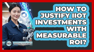 How To Justify IIoT Investments With Measurable ROI?