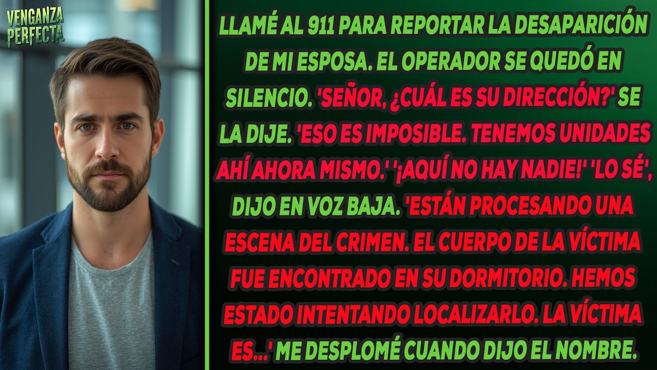 Llamé al 911 para reportar la desaparición de mi esposa, y el operador me dijo que encontraron ...